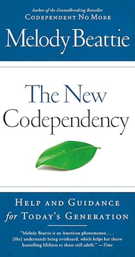 The New Codependency: Help and Guidance for Today's Generation By Melody Beattie